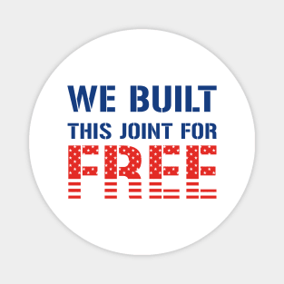 We Built This Joint For Free Magnet